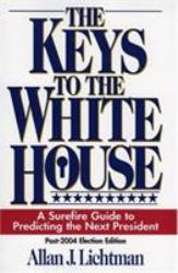 The Keys to the White House : A Surefire Guide to Predicting the Next President