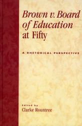 Brown V. Board of Education at Fifty : A Rhetorical Retrospective