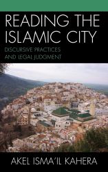 Reading the Islamic City : Discursive Practices and Legal Judgment