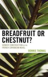 Breadfruit or Chestnut? : Gender Construction in the French Caribbean Novel