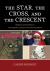 The Star, the Cross, and the Crescent : Religions and Conflicts in Francophone Literature from the Arab World