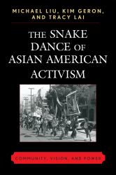 The Snake Dance of Asian American Activism : Community, Vision, and Power