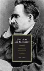 Nietzsche and Sociology : Prophet of Affirmation