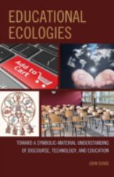 Educational Ecologies : Toward a Symbolic-Material Understanding of Discourse, Technology, and Education