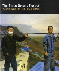 The Three Gorges Project : Paintings by Liu Xiaodong