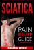 Sciatica : Pain Relief Guide (Exercises, Back Pain Relief, Natural Remedies, Home Treatment)