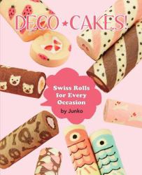 Deco Cakes! : Swiss Rolls for Every Occasion