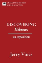 DISCOVERING Hebrews : An Exposition