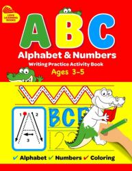 ABC Alphabet and Numbers Writing Practice Book : Learn to Trace Letters, Numbers, Words + Coloring Activities, for Toddlers, 3-5 Years, Pre-School