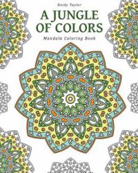 A Jungle of Colors : Mandala Coloring Book