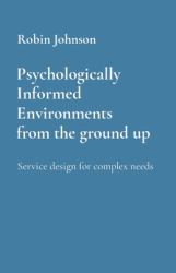 Psychologically Informed Environments from the Ground Up : Service Design for Complex Needs