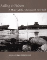 Sailing at Fishers : A History of the Fishers Island Yacht Club