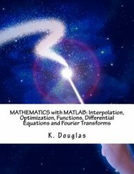 MATHEMATICS with MATLAB: Interpolation, Optimization, Functions, Differential Equations and Fourier Transforms