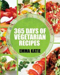 Vegetarian : 365 Days of Vegetarian Recipes (Vegetarian, Vegetarian Cookbook, Vegetarian Diet, Vegetarian Slow Cooker, Vegetarian Recipes, Vegetarian Weight Loss, Vegetarian Diet for Beginners)