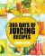 Juicing : 365 Days of Juicing Recipes (Juicing, Juicing for Weight Loss, Juicing Recipes, Juicing Books, Juicing for Health, Juicing Recipes for Weight Loss, Juicing Detox, Juicing for Beginners)