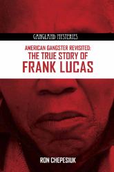 American Gangster Revisited : The True Story of Frank Lucas