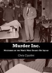 Murder Inc : Mysteries of the Mob's Most Deadly Hit Squad