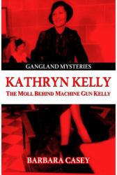 Kathryn Kelly : The Moll Behind Machine Gun Kelly