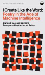 I Create Like the Word : Poetry in the Age of Machine Intelligence