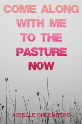 Come along with Me to the Pasture Now