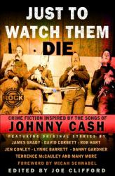 Just to Watch Them Die : Crime Fiction Inspired by the Songs of Johnny Cash