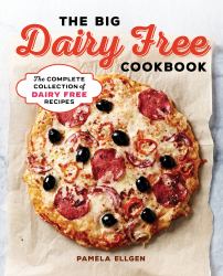 The Big Dairy Free Cookbook : The Complete Collection of Delicious Dairy-Free Recipes