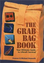 The Grab Bag Book : Your Ultimate Guide to Liferaft Survival