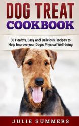 Dog Treat Cookbook : Simple, Tasty and Healthy Recipes