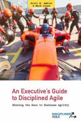 An Executive's Guide to Disciplined Agile : Winning the Race to Business Agility