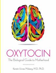 Oxytocin : The Biological Guide to Motherhood