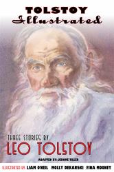 Tolstoy Illustrated : Three Stories by Leo Tolstoy