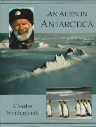 Alien in Antarctica : Reflections upon Forty Years of Exploration and Research on the Frozen Continent