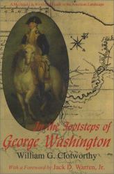 In the Footsteps of George Washington : A Guide to Places Commemorating the First President