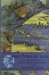 Juan Ponce de Leon : And the Spanish Discovery of Puerto Rico and Florida