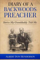 Diary of a Backwoods Preacher : Stories My Grandaddy Told Me