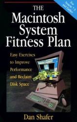 The Macintosh System Fitness Plan : Easy Exercises to Improve Performance and Reclaim Disk Space