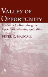 Valley of Opportunity : Economic Culture along the Upper Susquehanna, 1700-1800