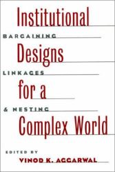 Institutional Designs for a Complex World : Bargaining, Linkages and Nesting