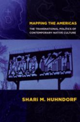 Mapping the Americas : The Transnational Politics of Contemporary Native Culture