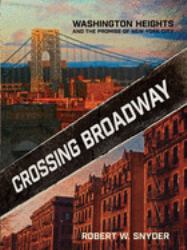 Crossing Broadway : Washington Heights and the Promise of New York City