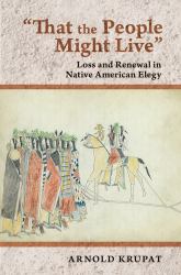 That the People Might Live : Loss and Renewal in Native American Elegy