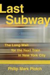 Last Subway : The Long Wait for the Next Train in New York City