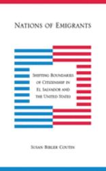 Nations of Emigrants : Shifting Boundaries of Citizenship in el Salvador and the United States