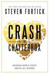 Crash the Chatterbox : Hearing God's Voice above All Others