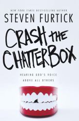 Crash the Chatterbox : Hearing God's Voice above All Others