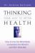 Thinking your way to better Health : How to Use the Mind-Body Connection for Health and Self-Healing