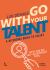 Go with Your Talent : A Reference Guide to Talent - with Online Self-Assessment Tool