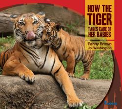 How the Tiger Takes Care of Her Babies