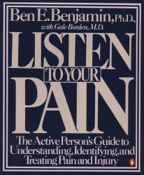 Listen to Your Pain : The Active Person's Guide to Understanding, Identifying, and Treating Pain and Injury