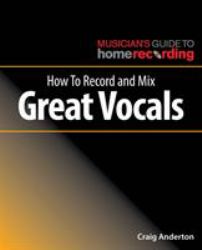 How to Record and Mix Great Vocals